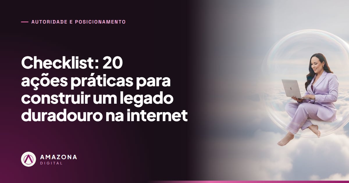 Checklist: 20 ações práticas para construir um legado duradouro na internet