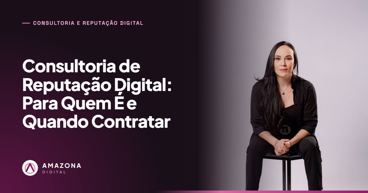 Consultoria de Reputação Digital: Para Quem É e Quando Contratar