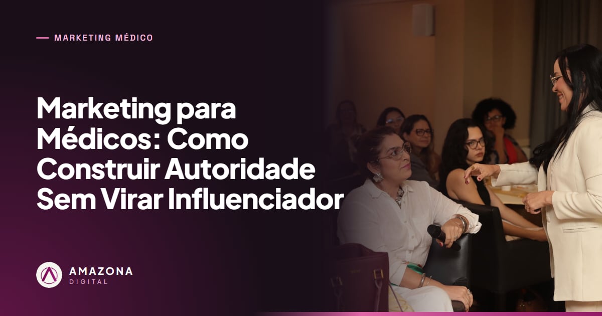 Marketing para Médicos: Como Construir Autoridade Sem Virar Influenciador